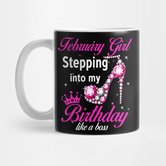 February Girl Stepping Into My Birthday Like A Boss T-Shirt by Danielss